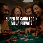 cara login meja private Super 10